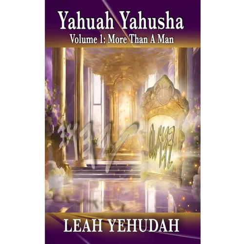 Yahuah Yahusha: Volume 1: More Than A Man