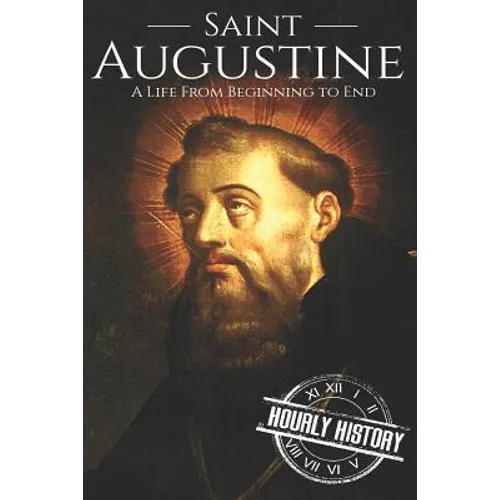 Saint Augustine: A Life From Beginning to End