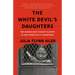 The White Devil's Daughters: The Women Who Fought Slavery in San Francisco's Chinatown