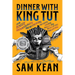 Dinner with King Tut: How Rogue Archaeologists Are Re-Creating the Sights, Sounds, Smells, and Tastes of Lost Civilizations