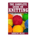 The Complete Guide on How to Knit from Beginner to Expert: Learn How to Knit from Beginner to Expert
