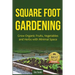 Square Foot Gardening: Grow Organic Fruits, Vegetables and Herbs with Minimal Space