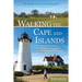 Walking the Cape and Islands: A Comprehensive Guide to the Walking and Hiking Trails of Cape Cod, Martha's Vineyard, and Nantucket