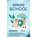 Nursing School: A Nursing Student's Comprehensive Guide of Tips (The Information You Need to Know Before Starting Nursing School)