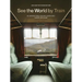 See the World by Train: 80 Unforgettable Railway Adventures Across the Globe