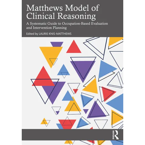 Matthews Model of Clinical Reasoning: A Systematic Guide to Occupation-Based Evaluation and Intervention Planning