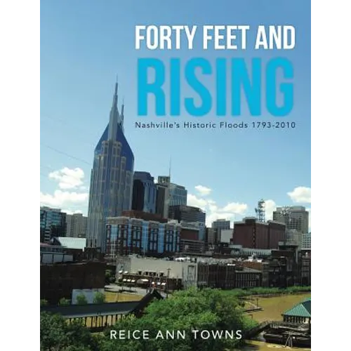 Forty Feet and Rising: Nashville's Historic Floods 1793-2010