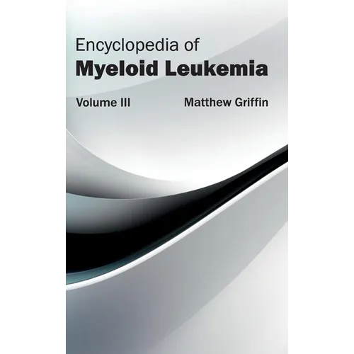 Encyclopedia of Myeloid Leukemia: Volume III