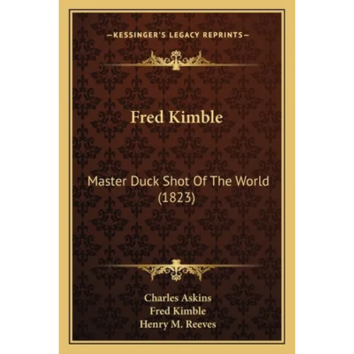 Fred Kimble: Master Duck Shot Of The World (1823)