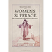 Women's Suffrage: The Complete Guide to the Nineteenth Amendment