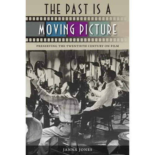The Past Is a Moving Picture: Preserving the Twentieth Century on Film
