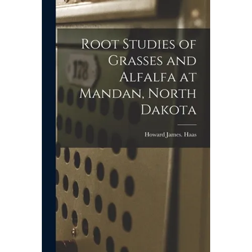 Root Studies of Grasses and Alfalfa at Mandan, North Dakota