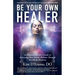 Be Your Own Healer: An Intuitive Doctor's Guide to Activating Your Innate Abilities Through MindBody Medicine