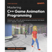 Mastering C++ Game Animation Programming: Enhance your skills with advanced game animation techniques in C++, OpenGL, and Vulkan