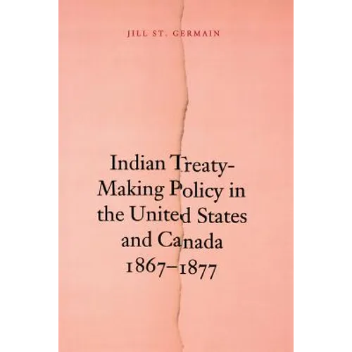 Indian Treaty-Making Policy in the United States and Canada, 1867-1877