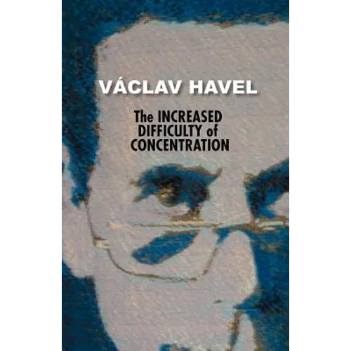 The Increased Difficulty of Concentration (Havel Collection)