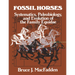 Fossil Horses: Systematics, Paleobiology, and Evolution of the Family Equidae