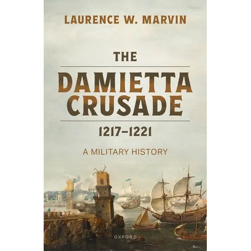 The Damietta Crusade, 1217-1221: A Military History