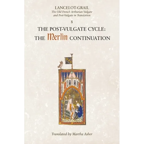 Lancelot-Grail: 8. the Post Vulgate Cycle. the Merlin Continuation: The Old French Arthurian Vulgate and Post-Vulgate in Translation