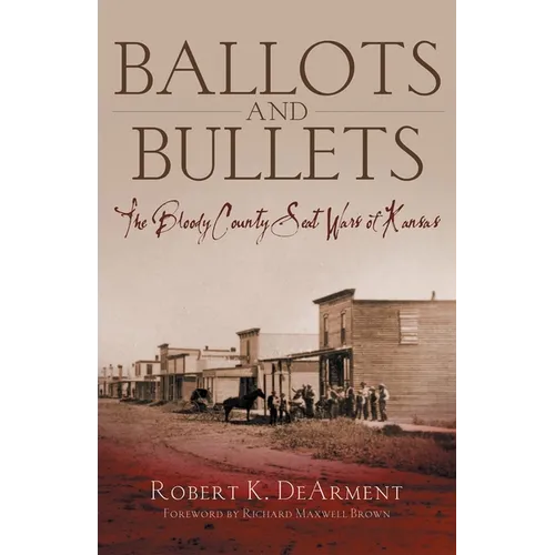 Ballots and Bullets: The Bloody County Seat Wars of Kansas