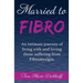 Married To Fibro: An intimate journey living with and loving those with Fibromyalgia