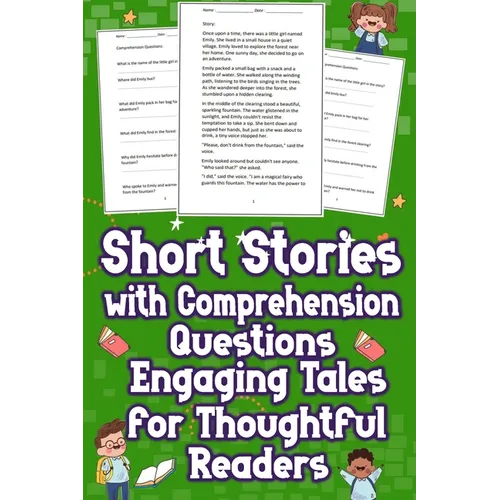 Short Stories with Comprehension Questions Engaging Tales for Thoughtful Readers: Delve into captivating tales designed to provoke thought, paired wit