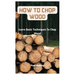 How To Chop Wood: Learn Basic Techniques To Chop Wood