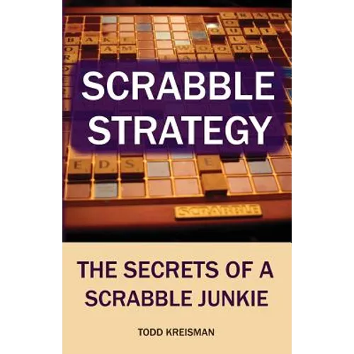 Scrabble Strategy: The Secrets of a Scrabble Junkie