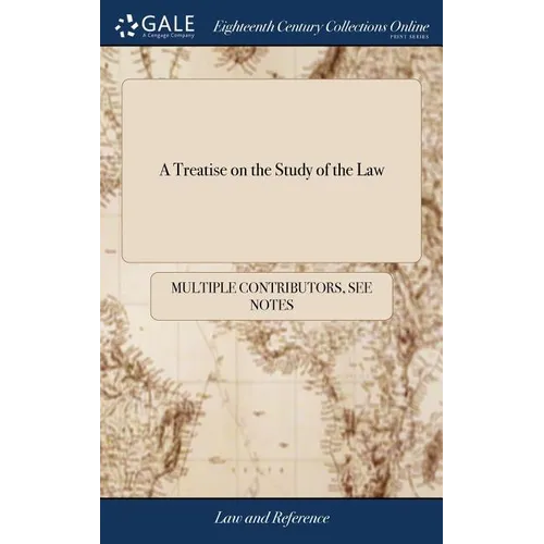 A Treatise on the Study of the Law: Containing, Directions to Students, Written by Those Celebrated Lawyers, Orators, and Statesmen, the Lords Mansfie