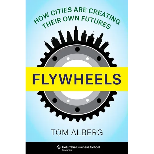 Flywheels: How Cities Are Creating Their Own Futures