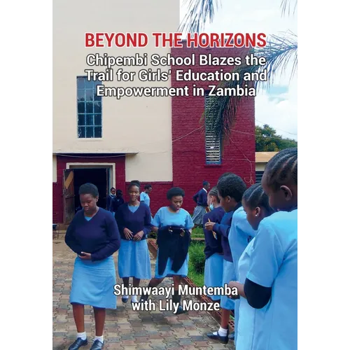 Beyond the Horizons: Chipembi School Blazes the Trail for Girls' Education and Empowerment in Zambia