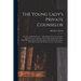 The Young Lady's Private Counselor: the Care of Mind and Body...; a Book Designed for Young Ladies, to Aid Them in Acquiring a Life of Purity, Intelle