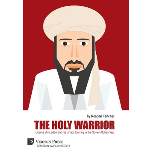 The Holy Warrior: Osama Bin Laden and his Jihadi Journey in the Soviet-Afghan War