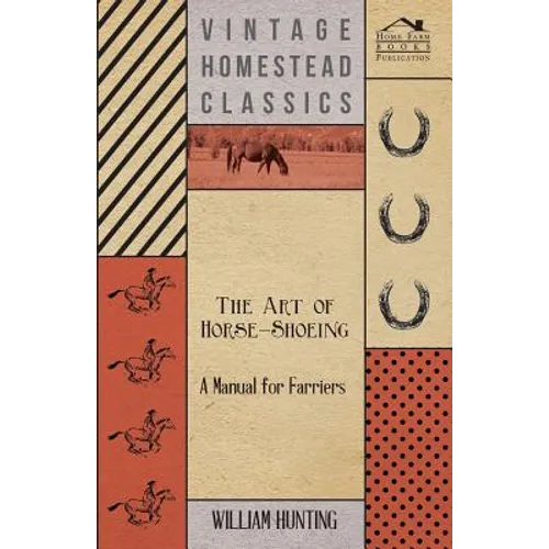 The Art Of Horse-Shoeing - A Manual For Farriers