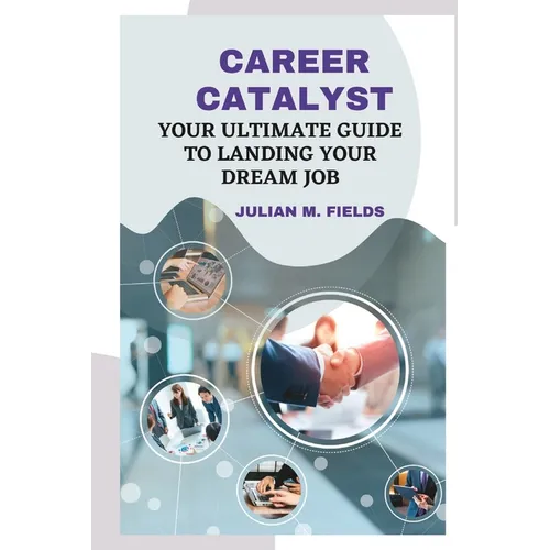 Career Catalyst: Your Ultimate Guide to Landing Your Dream Job