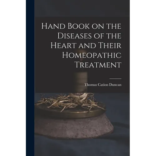 Hand Book on the Diseases of the Heart and Their Homeopathic Treatment