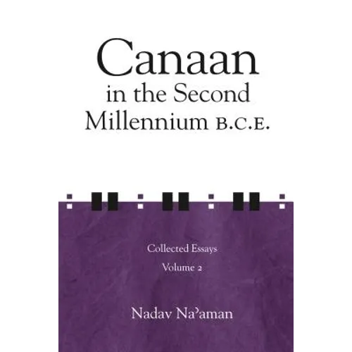 Canaan in the Second Millennium B.C.E.: Collected Essays Volume 2