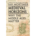 Medieval Horizons: Why the Middle Ages Matter