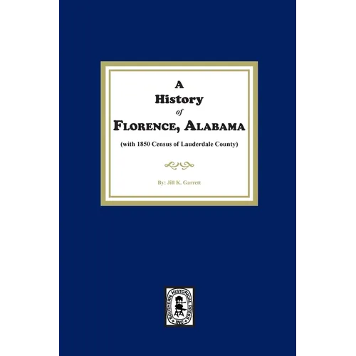 A History of Florence, Alabama. (with 1850 Census of Lauderdale County)