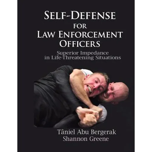 Self-Defense for Law Enforcement Officers: Superior Impedance in Life-Threatening Situations