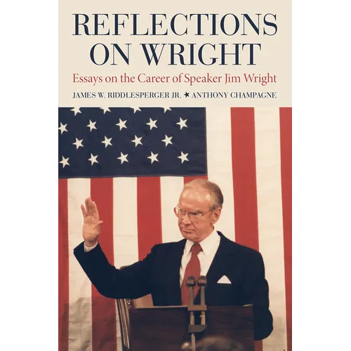 Reflections on Wright: Essays on the Career of Speaker Jim Wright