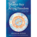 The Master Key to Acting Freedom: Getting Ready for the Theatre of Life