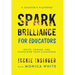 Spark Brilliance for Educators: Spark Brilliance for Educators