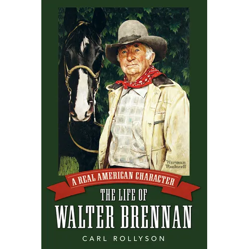 Real American Character: The Life of Walter Brennan
