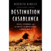 Destination Casablanca: Exile, Espionage, and the Battle for North Africa in World War II
