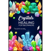 Crystals Healing for Beginners: Discovering the Power of Crystals. A Beginner's Guide to Crystal Healing (2023 Crash Course for Beginners)