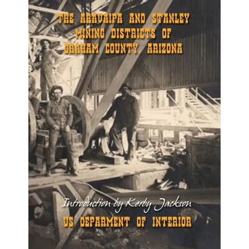 The Aravaipa and Stanley Mining Districts of Graham County Arizona