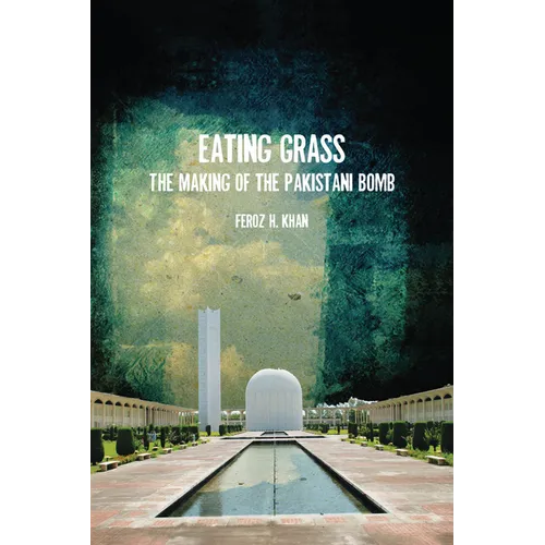 Eating Grass: The Making of the Pakistani Bomb
