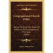 Congregational Church Polity: Being The First Two Books Of A Manual Of Congregational Principles (1885)