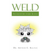 Weld: Acronym for Life